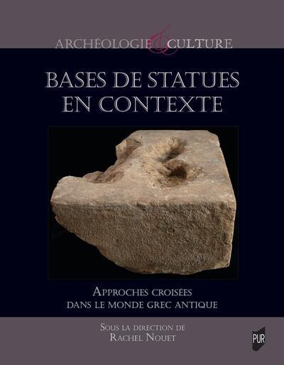 Bases de statues en contexte : approches croisées dans le monde grec antique : actes du colloque organisé à l'Ecole française d'Athènes les 24 et 25 juin 2019