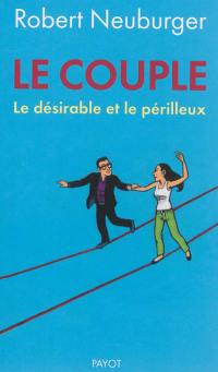 Le couple : le désirable et le périlleux