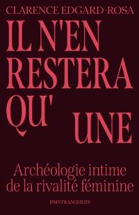 Il n'en restera qu'une : archéologie intime de la rivalité féminine