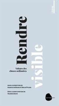 Rendre visible : valeurs des choses ordinaires