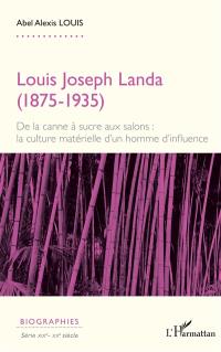 Louis Joseph Landa (1875-1935) : de la canne à sucre aux salons : la culture matérielle d'un homme d'influence