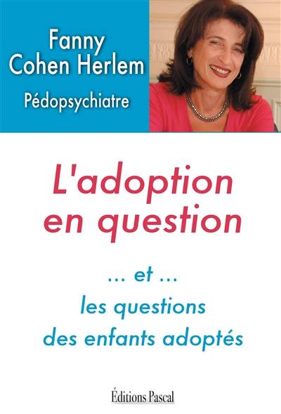 L'adoption en question : et les questions des enfants adoptés L'adoption en question : et les questions des enfants adoptés