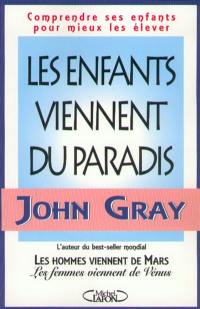 Les enfants viennent du paradis : comprendre ses enfants pour mieux les élever