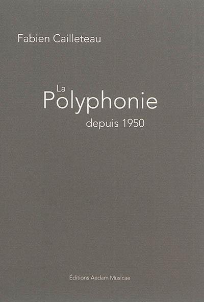 La polyphonie depuis 1950 : parcours à travers la musique contemporaine La polyphonie depuis 1950 : parcours à travers la musique contemporaine