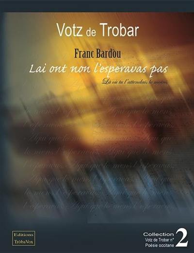 Lai ont non l'esperavas pas. Là où tu ne l'attendais pas Lai ont non l'esperavas pas. Là où tu ne l'attendais pas