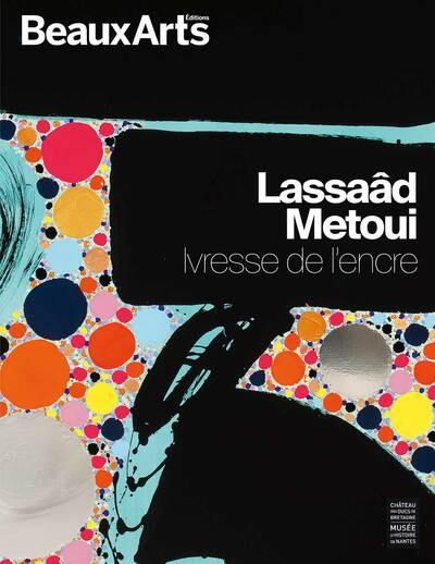 Lassaâd Metoui : ivresse de l'encre : château des ducs de Bretagne, musée d'histoire de Nantes Lassaâd Metoui : ivresse de l'encre : château des ducs de Bretagne, musée d'histoire de Nantes