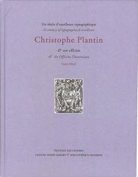 Un siècle d’excellence typographique : Christophe Plantin & son officine (1555-1655). A century of typographical excellence : Christophe Plantin & the Officina Plantiniana  (1555-1655)