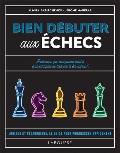 Bien débuter aux échecs : pour ceux qui n'ont jamais touché à un échiquier de leur vie (et les autres !) : ludique et pédagogique, le guide pour progresser rapidement Bien débuter aux échecs : pour ceux qui n'ont jamais touché à un échiquier de leur vie (et les autres !) : ludique et pédagogique, le guide pour progresser rapidement