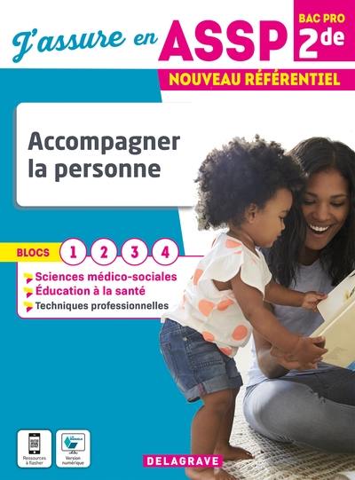 Accompagner la personne 2de bac pro ASSP : blocs 1, 2, 3, 4 : nouveau référentiel Accompagner la personne 2de bac pro ASSP : blocs 1, 2, 3, 4 : nouveau référentiel