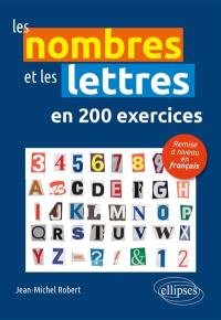Les nombres et les lettres en 200 exercices : remise à niveau en français Les nombres et les lettres en 200 exercices : remise à niveau en français