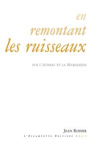 En remontant les ruisseaux : sur l'Aubrac et la Margeride