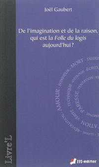 De l'imagination et de la raison, qui est la folle du logis aujourd'hui ?