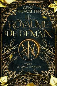 Le royaume de demain. Vol. 1. Le livre d'Arden