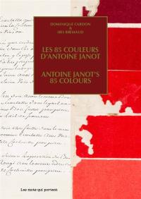 Cahiers Couleurs d'autrefois pour verdir notre monde. Vol. 1. Les 85 couleurs d'Antoine Janot. Antoine Janot's 85 colours. Workbooks Colours from the past for a greener world. Vol. 1. Les 85 couleurs d'Antoine Janot. Antoine Janot's 85 colours