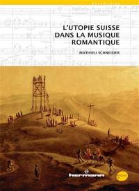 L'utopie suisse dans la musique romantique