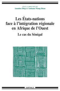Les Etats-nations face à l'intégration régionale en Afrique de l'Ouest. Vol. 3. Le cas du Sénégal