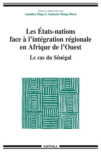 Les Etats-nations face à l'intégration régionale en Afrique de l'Ouest. Vol. 3. Le cas du Sénégal
