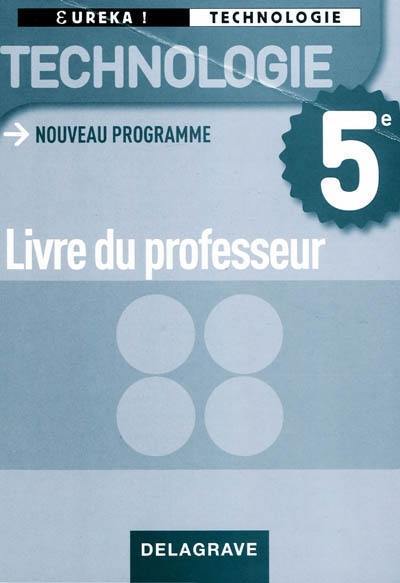 Technologie 5e : livre du professeur