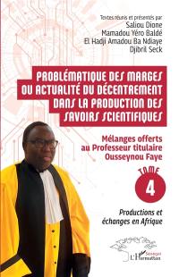 Problématique des marges ou actualité du décentrement dans la production des savoirs scientifiques : mélanges offerts au Professeur titulaire Ousseynou Faye. Vol. 4. Productions et échanges en Afrique