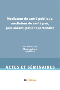 Médiateur de santé publique, médiateur de santé pair, pair-aidant, patient partenaire