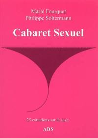 Cabaret sexuel : 25 variations sur le sexe