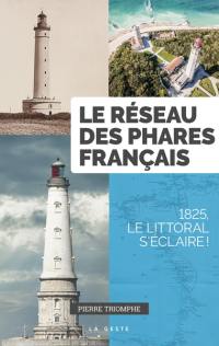Le réseau des phares français : 1825, le littoral s'éclaire !