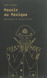 Mourir au Mexique : narcotrafic et terreur d'Etat