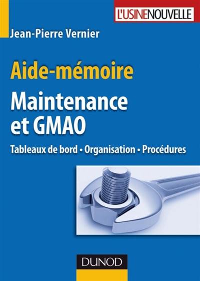 Maintenance et GMAO : tableaux de bord, organisation et procédures : aide-mémoire Maintenance et GMAO : tableaux de bord, organisation et procédures : aide-mémoire