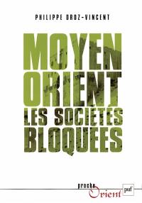 Moyen-Orient : pouvoirs autoritaires, sociétés bloquées