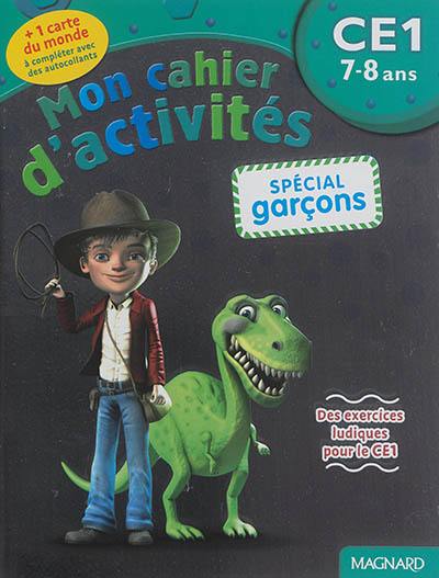 Mon cahier d'activités, spécial garçons : CE1, 7-8 ans : des exercices ludiques pour le CE1 Mon cahier d'activités, spécial garçons : CE1, 7-8 ans : des exercices ludiques pour le CE1