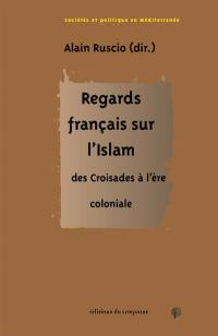 Regards français sur l'islam : des croisades à l'ère coloniale Regards français sur l'islam : des croisades à l'ère coloniale