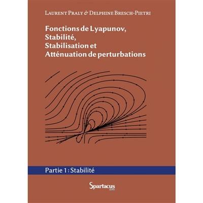 Fonctions de Lyapunov : stabilité, stabilisation et atténuation de perturbations. Vol. 1. Stabilité Fonctions de Lyapunov : stabilité, stabilisation et atténuation de perturbations. Vol. 1. Stabilité