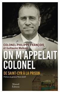 On m'appelait Colonel : de Saint-Cyr à la prison