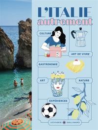 L'Italie autrement : culture, art de vivre, gastronomie, art, nature, expériences