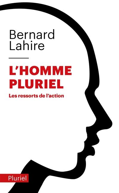 L'homme pluriel : les ressorts de l'action L'homme pluriel : les ressorts de l'action