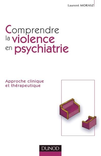 Comprendre la violence en psychiatrie : approche clinique et thérapeutique