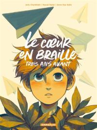 Le coeur en braille. Trois ans avant
