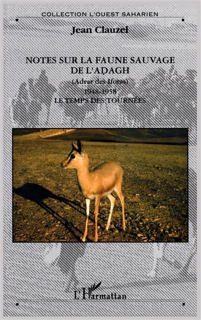 Notes sur la faune sauvage de l'Adagh (Adrar des Iforas) : 1948-1958 : le temps des tournées
