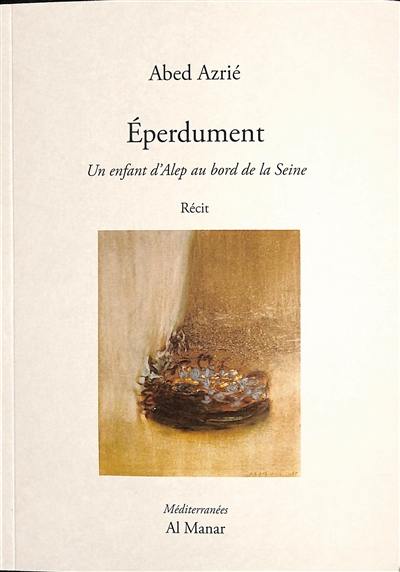 Eperdument : un enfant d'Alep au bord de la Seine : récit