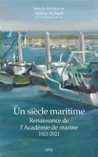 Un siècle maritime : renaissance de l'Académie de marine : 1921-2021
