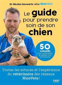 Le guide pour prendre soin de son chien : 50 conseils pour comprendre le meilleur ami de l'homme