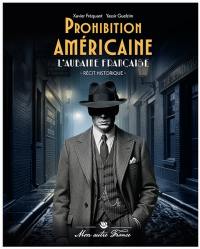 Prohibition américaine : l'aubaine française : récit historique