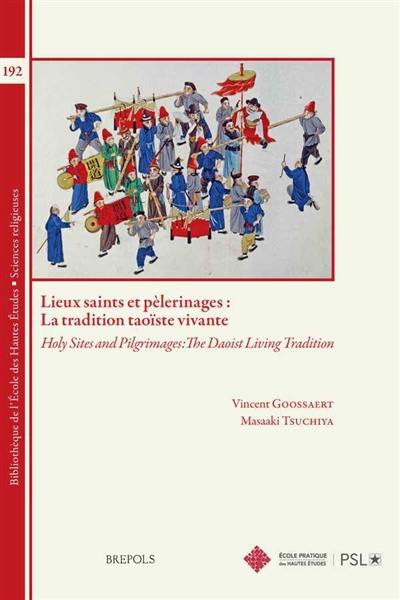 Lieux saints et pèlerinages : la tradition taoïste vivante. Holy sites and pilgrimages : the daoist living tradition Lieux saints et pèlerinages : la tradition taoïste vivante. Holy sites and pilgrimages : the daoist living tradition