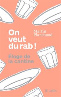 On veut du rab ! : éloge de la cantine