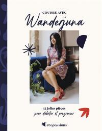 Coudre avec Wanderjuna : 12 jolies pièces pour débuter et progresser