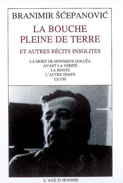 La bouche pleine de terre : et autres récits insolites La bouche pleine de terre : et autres récits insolites