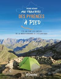 Ma traversée des Pyrénées à pied : 775 km par les crêtes de la Méditerranée à l'Atlantique