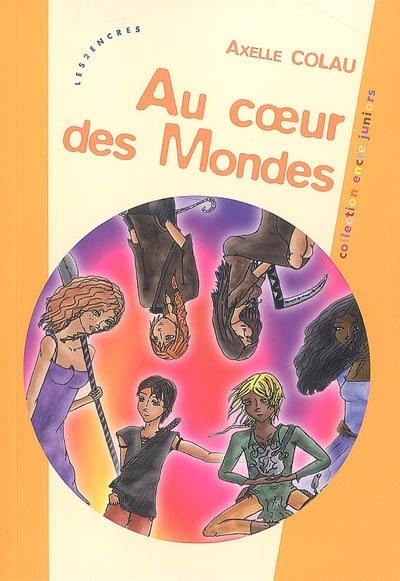 Au coeur des mondes Au coeur des mondes