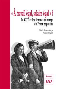 A travail égal, salaire égal ? : la CGT et les femmes au temps du Front populaire : histoire documentaire