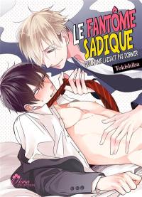 Le fantôme sadique qui ne me laissait pas dormir. Vol. 1